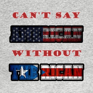 Can't Say American Without The Rican T-Shirt